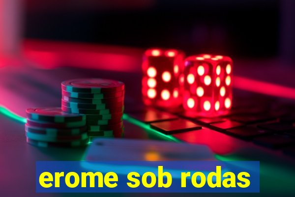 erome sob rodas